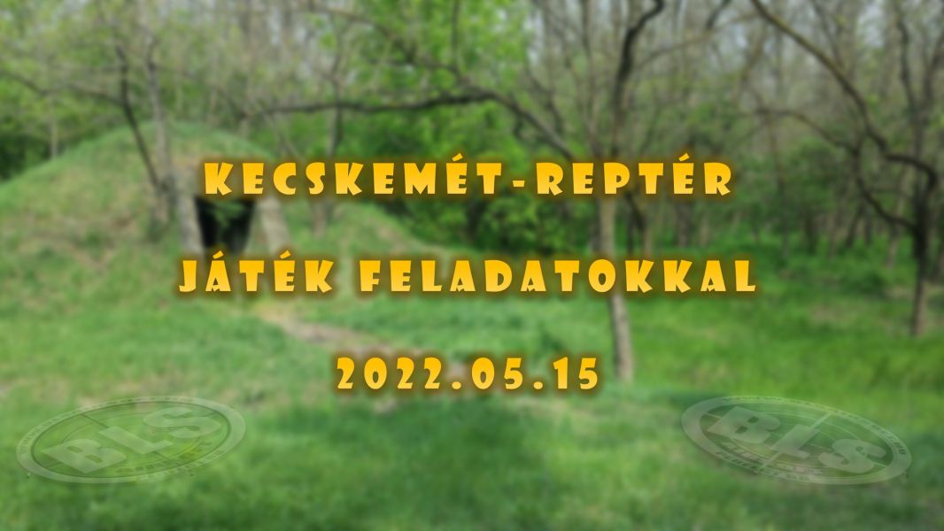 2022.05.15 Kecskemét Reptér-Bunkerek: Játék feladatokkal