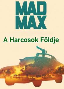 MAD MAX a Harcosok Földje