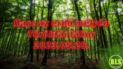 2023.05.28. Törökfái tábor - Harc az erdő mélyén