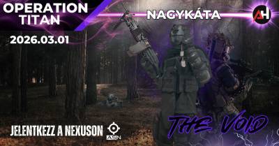 Nagykáta - OPERATION TITAN - THE VOID!