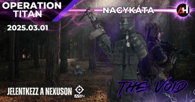 Nagykáta - OPERATION TITAN - THE VOID!